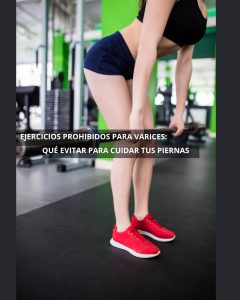 Ejercicios prohibidos para varices qué evitar para cuidar tus piernas